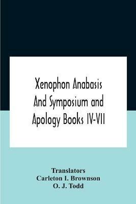 Xenophon Anabasis And Symposium And Apologybooks Iv-Vii - cover