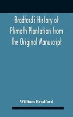 Bradford'S History Of Plimoth Plantation From The Original Manuscript With A Report Of The Proceedings Incident To The Return Of The Return Of The Manuscript To Massachusetts.