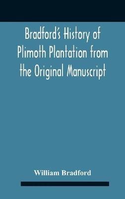 Bradford'S History Of Plimoth Plantation From The Original Manuscript With A Report Of The Proceedings Incident To The Return Of The Return Of The Manuscript To Massachusetts. - William Bradford - cover