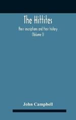 The Hittites: Their Inscriptions And Their History (Volume I)