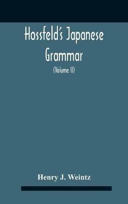 Hossfeld'S Japanese Grammar, Comprising A Manual Of The Spoken Language In The Roman Character, Together With Dialogues On Several Subjects And Two Vocabularies Of Useful Words; And Appendix (Volume Ii) - Henry J Weintz - cover