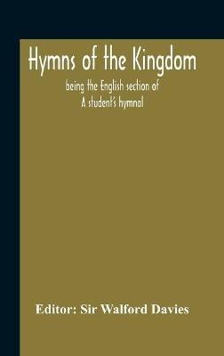 Hymns Of The Kingdom: Being The English Section Of A Student'S Hymnal - cover