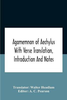 Agamemnon Of Aechylus With Verse Translation, Introduction And Notes - cover