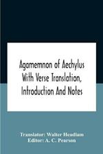 Agamemnon Of Aechylus With Verse Translation, Introduction And Notes