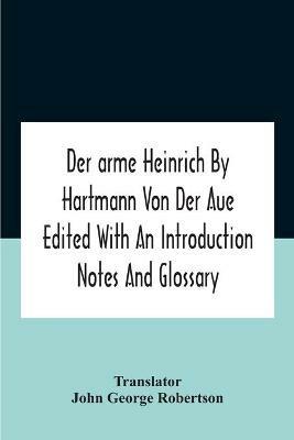 Der Arme Heinrich By Hartmann Von Der Aue Edited With An Introduction Notes And Glossary - cover