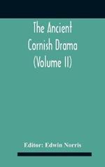 The Ancient Cornish Drama (Volume Ii)