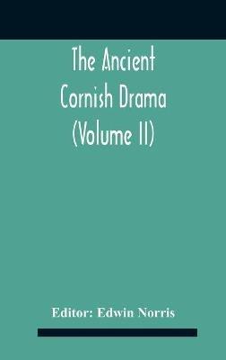 The Ancient Cornish Drama (Volume Ii) - cover