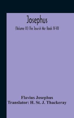 Josephus; (Volume Iii) The Jewish War Book Iv-Vii - Flavius Josephus - cover