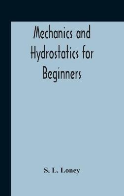 Mechanics And Hydrostatics For Beginners - S L Loney - cover