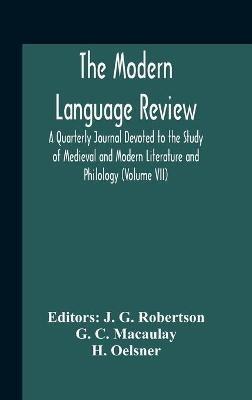 The Modern Language Review; A Quarterly Journal Devoted To The Study Of Medieval And Modern Literature And Philology (Volume Vii) - G C Macaulay - cover