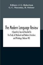 The Modern Language Review; A Quarterly Journal Devoted To The Study Of Medieval And Modern Literature And Philology (Volume Vii)