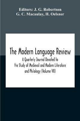 The Modern Language Review; A Quarterly Journal Devoted To The Study Of Medieval And Modern Literature And Philology (Volume Vii) - G C Macaulay - cover