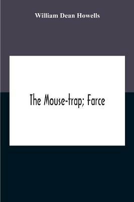 The Mouse-Trap; Farce - William Dean Howells - cover
