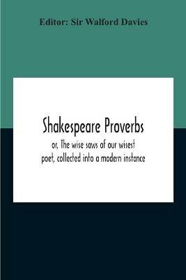 Shakespeare Proverbs; Or, The Wise Saws Of Our Wisest Poet, Collected Into A Modern Instance - Mary Cowden Clarke - cover