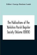 The Publications Of The Yorkshire Parish Register Society (Volume Xxxix) The Registers Of The Chapel Of Austerfield In The Parish Of Blyth And In The County Of York 1559-1812