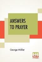 Answers To Prayer: From George Muller's Narratives Compiled By A. E. C. Brooks. - George Muller - cover