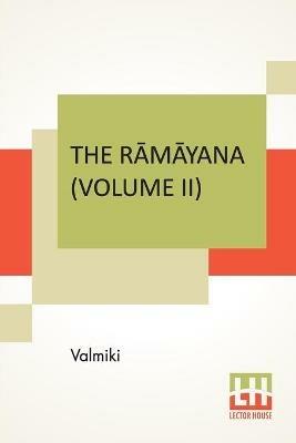 The Ramayana (Volume II): Ayodhya Kandam. Translated Into English Prose From The Original Sanskrit Of Valmiki. Edited By Manmatha Nath Dutt. In Seven Volumes, Vol. II. - Valmiki - cover