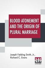 Blood Atonement And The Origin Of Plural Marriage: A Discussion