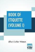 Book Of Etiquette (Volume I): In Two Volumes, Vol. I.