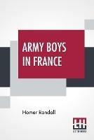 Army Boys In France: Or From Training Camp To Trenches