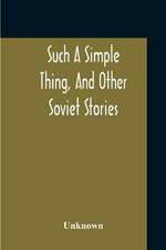 Such A Simple Thing, And Other Soviet Stories