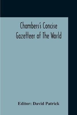 Chambers's Concise Gazetteer Of The World: Topographical, Statistical Historical, Pronouncing - cover