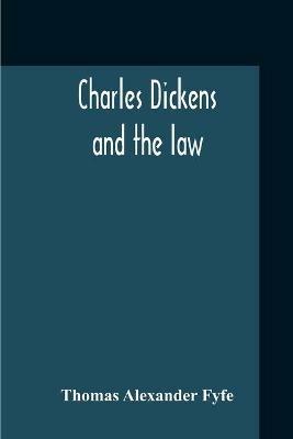 Charles Dickens And The Law - Thomas Alexander Fyfe - cover