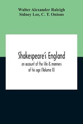 Shakespeare'S England: An Account Of The Life & Manners Of His Age (Volume Ii) - Walter Alexander Raleigh,Sidney Lee - cover