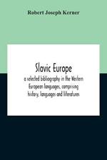 Slavic Europe; A Selected Bibliography In The Western European Languages, Comprising History, Languages And Literatures
