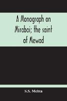 A Monograph On Mirabai; The Saint Of Mewad - S S Mehta - cover