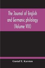 The Journal Of English And Germanic Philology (Volume VIII)