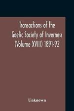 Transactions Of The Gaelic Society Of Inverness (Volume XVIII) 1891-92