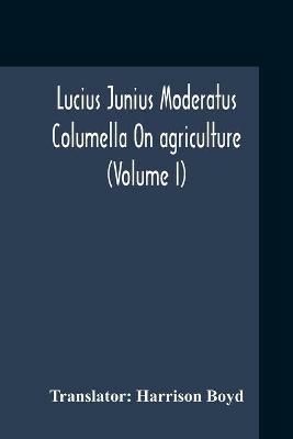 Lucius Junius Moderatus Columella On Agriculture (Volume I) - cover