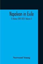 Napoleon In Exile: St. Helena (1815-1821) (Volume I)