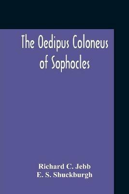 The Oedipus Coloneus Of Sophocles - Richard C Jebb,E S Shuckburgh - cover
