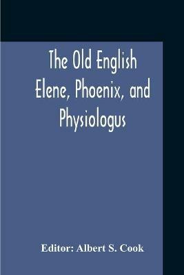 The Old English Elene, Phoenix, And Physiologus - cover