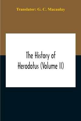 The History Of Herodotus (Volume II) - G C Macaulay - cover