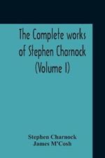 The Complete Works Of Stephen Charnock (Volume I)