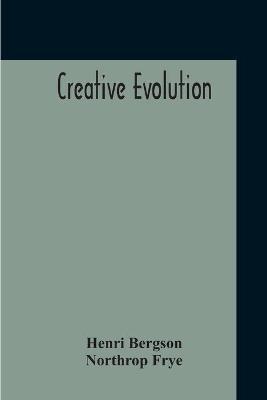 Creative Evolution - Henri Bergson,Northrop Frye - cover