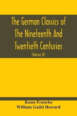 The German Classics Of The Nineteenth And Twentieth Centuries: Masterpieces Of German Literature Translated Into English (Volume Ix) - Kuno Francke,William Guild Howard - cover