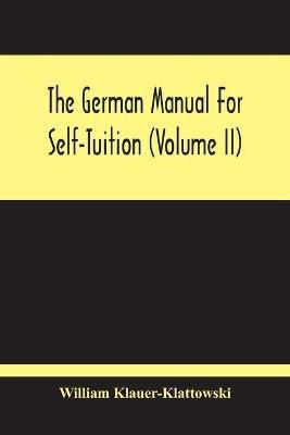 The German Manual For Self-Tuition (Volume Ii) - William Klauer-Klattowski - cover