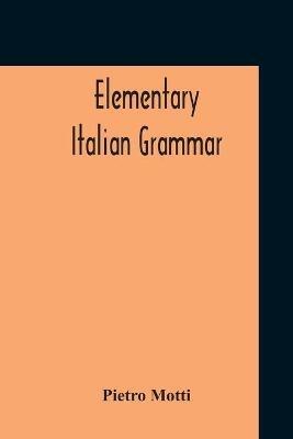Elementary Italian Grammar - Pietro Motti - cover