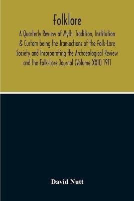 Folklore; A Quarterly Review Of Myth, Tradition, Institution & Custom Being The Transactions Of The Folk-Lore Society And Incorporating The Archaeological Review And The Folk-Lore Journal (Volume Xxii) 1911 - David Nutt - cover