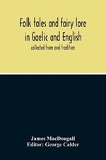 Folk Tales And Fairy Lore In Gaelic And English: Collected From Oral Tradition