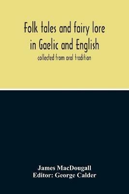 Folk Tales And Fairy Lore In Gaelic And English: Collected From Oral Tradition - James Macdougall - cover