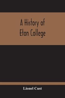 A History Of Eton College - Lionel Cust - cover
