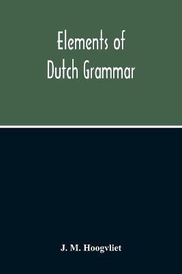 Elements Of Dutch Grammar - J M Hoogvliet - cover