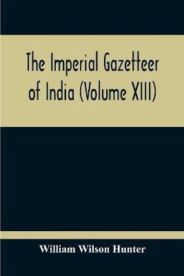 The Imperial Gazetteer Of India (Volume XIII) - William Wilson Hunter - cover