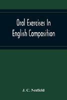 Oral Exercises In English Composition - J C Nesfield - cover
