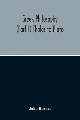 Greek Philosophy; (Part I) Thales To Plato - John Burnet - cover